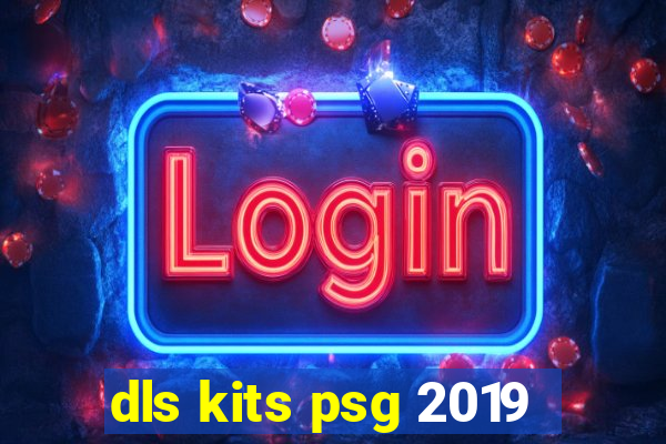 dls kits psg 2019