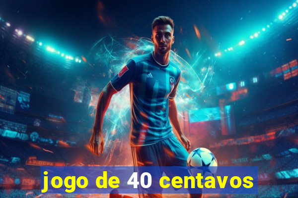 jogo de 40 centavos