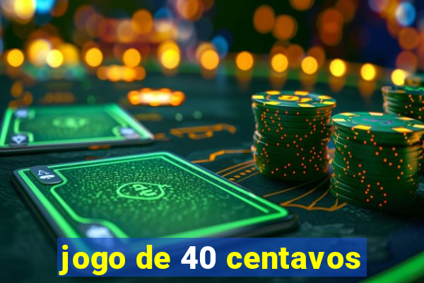 jogo de 40 centavos