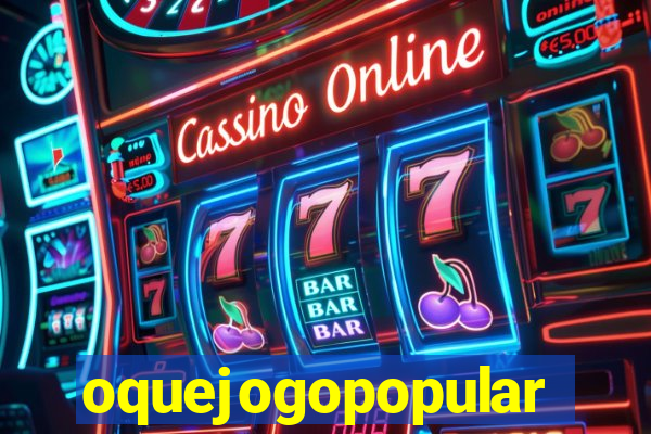 oquejogopopular