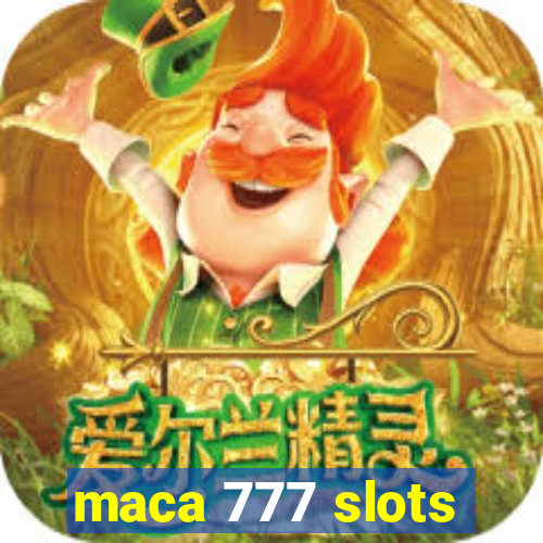 maca 777 slots