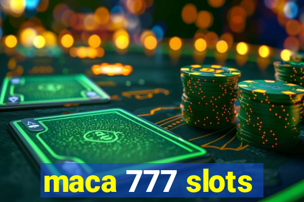 maca 777 slots