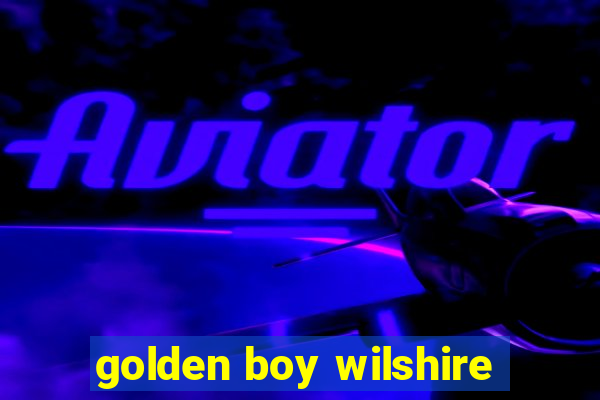 golden boy wilshire