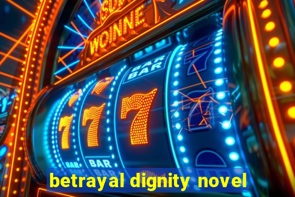 betrayal dignity novel