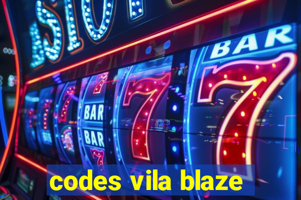 codes vila blaze