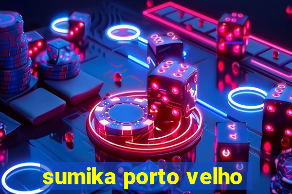 sumika porto velho