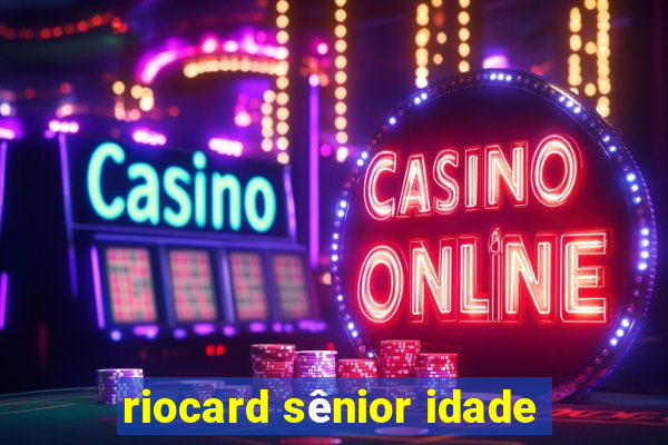 riocard sênior idade