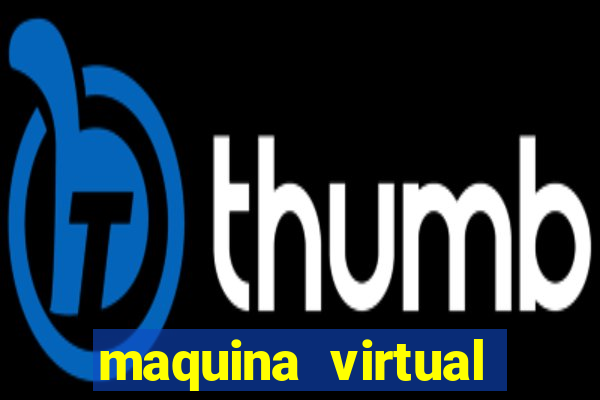 maquina virtual para jogar