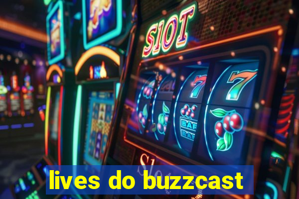 lives do buzzcast