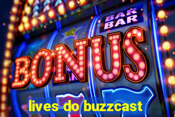 lives do buzzcast