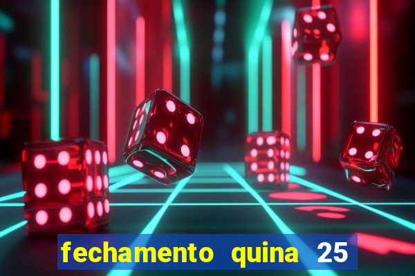 fechamento quina 25 garante quadra com