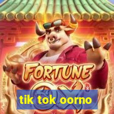 tik tok oorno