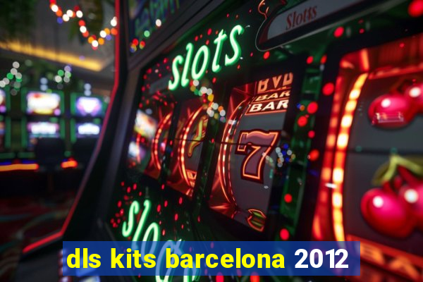 dls kits barcelona 2012