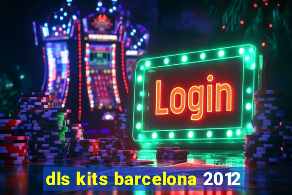 dls kits barcelona 2012