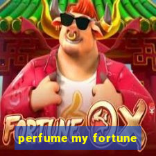 perfume my fortune