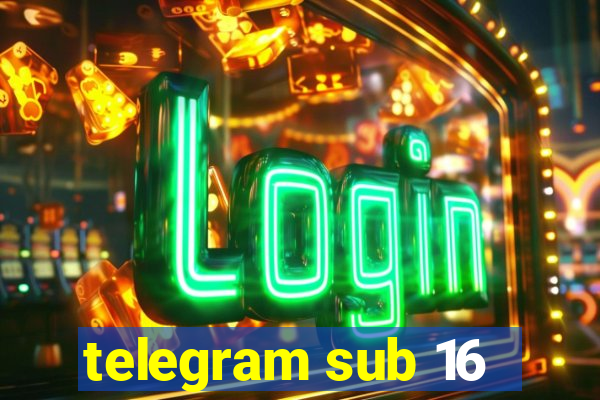 telegram sub 16