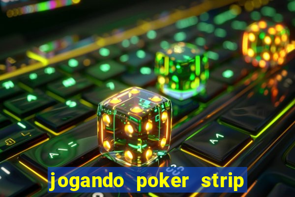 jogando poker strip com a mae