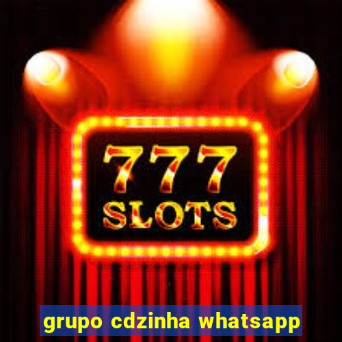 grupo cdzinha whatsapp