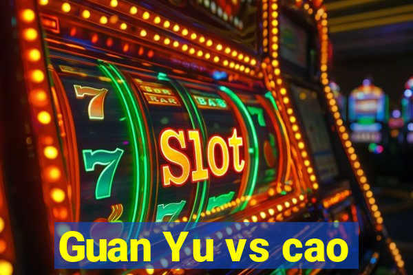 Guan Yu vs cao