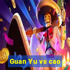 Guan Yu vs cao