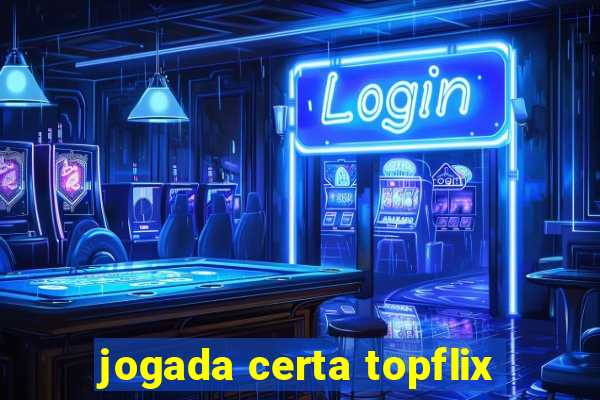 jogada certa topflix