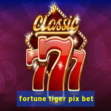 fortune tiger pix bet