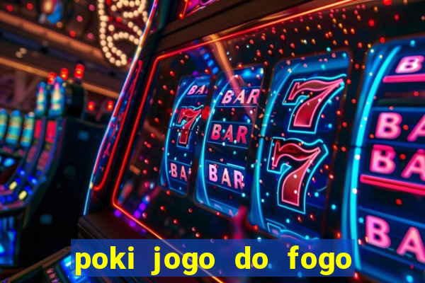 poki jogo do fogo e agua