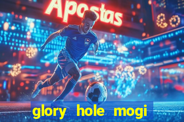 glory hole mogi das cruzes