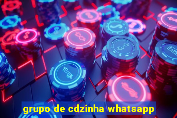 grupo de cdzinha whatsapp