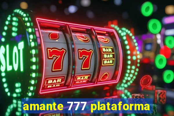 amante 777 plataforma