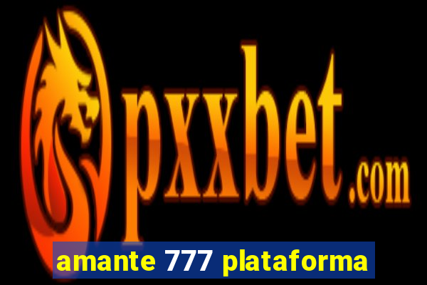 amante 777 plataforma