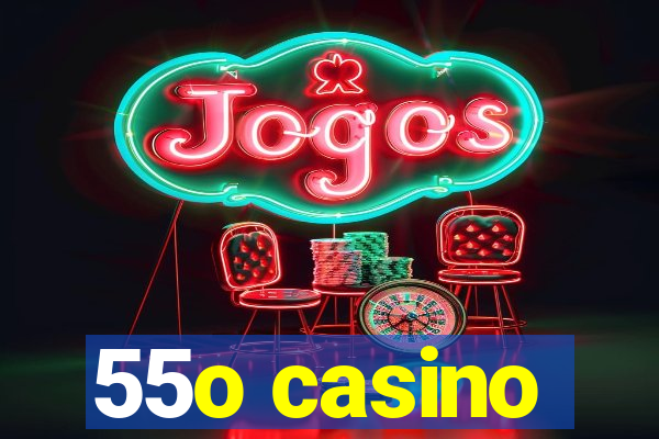 55o casino