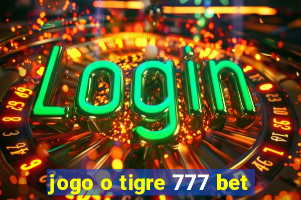 jogo o tigre 777 bet