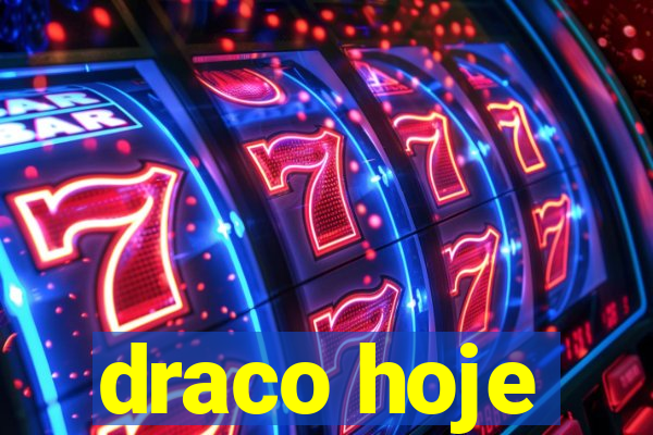 draco hoje