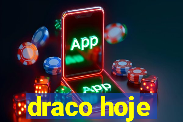 draco hoje