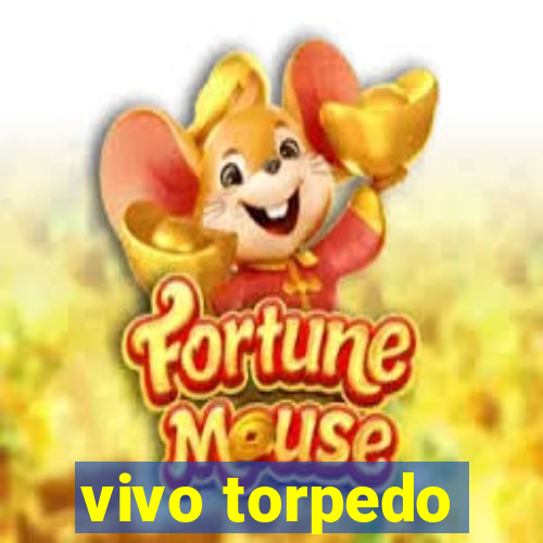 vivo torpedo