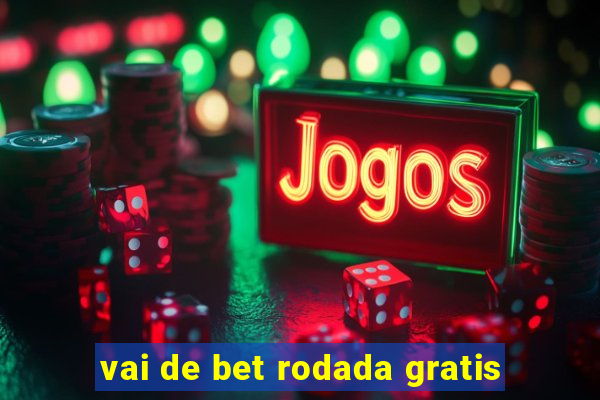 vai de bet rodada gratis