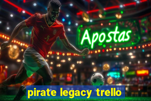 pirate legacy trello