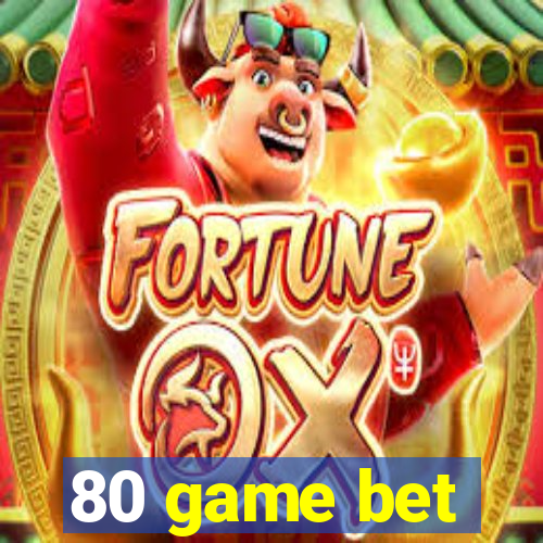 80 game bet