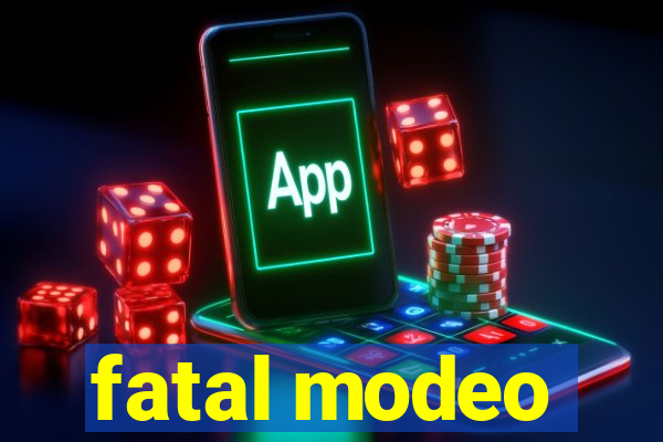 fatal modeo