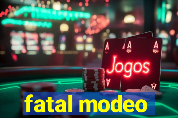 fatal modeo