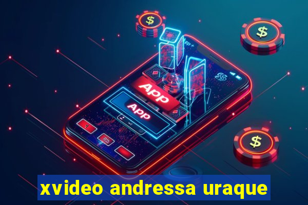 xvideo andressa uraque