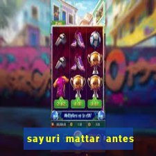 sayuri mattar antes e depois