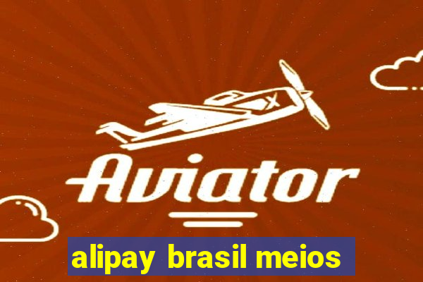 alipay brasil meios