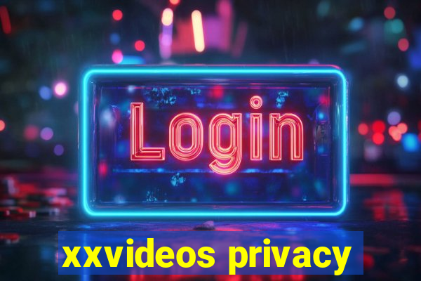 xxvideos privacy