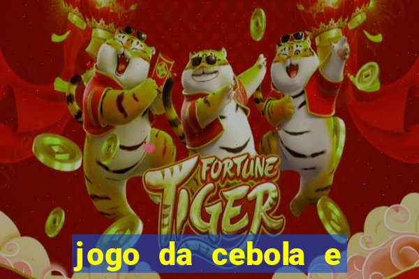 jogo da cebola e da berinjela