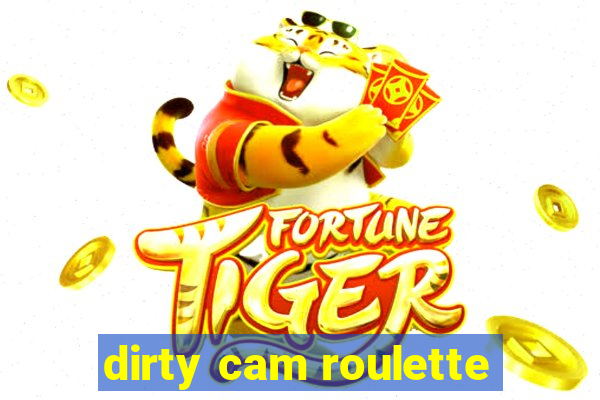 dirty cam roulette