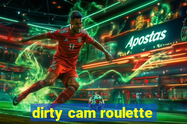 dirty cam roulette