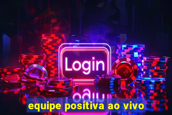 equipe positiva ao vivo