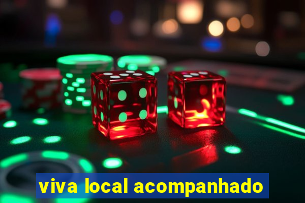 viva local acompanhado